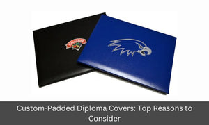 Custom Padded Diploma Covers: Top Reasons to Consider